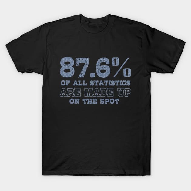 87.6% Of All Statistics Are Made Up On The Spot T-Shirt by VintageArtwork